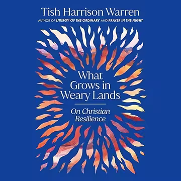 What Grows in Weary Lands: On Christian Resilience[Audiobook]