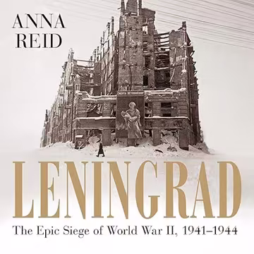 Leningrad: The Epic Siege of World War II, 1941-1944 Tragedy of a City under Siege, 1941-44, 2026 Edition[Audiobook]