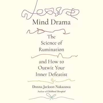 Mind Drama: The Science of Rumination and How to Outwit Your Inner Defeatist[Audiobook]