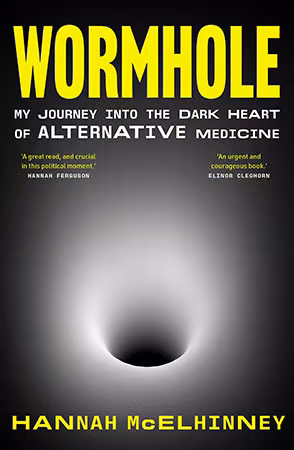 Wormhole: My Journey into the Dark Heart of Alternative Medicine