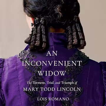 An Inconvenient Widow: The Torment, Trial, and Triumph of Mary Todd Lincoln[Audiobook]