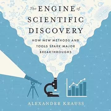 The Engine of Scientific Discovery: How New Methods and Tools Spark Major Breakthroughs[Audiobook]