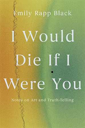 I Would Die If I Were You: Notes on Art and Truth-Telling