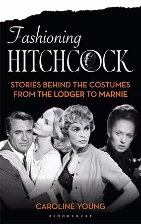 Fashioning Hitchcock: Stories Behind the Costumes from The Lodger to Marnie