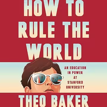 How to Rule the World: An Education in Power at Stanford University[Audiobook]