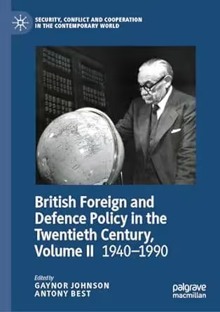 British Foreign and Defence Policy in the Twentieth Century, Volume II: 1940-1990