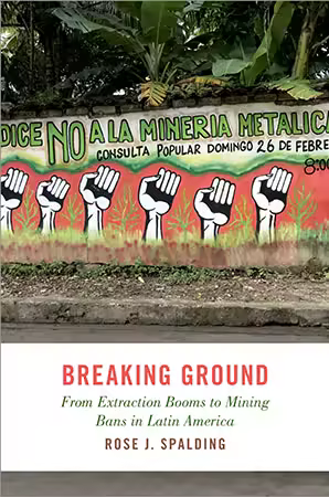 Breaking Ground: From Extraction Booms to Mining Bans in Latin America (ePUB)