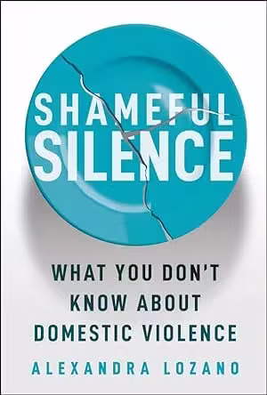 Shameful Silence: What You Don't Know About Domestic Violence