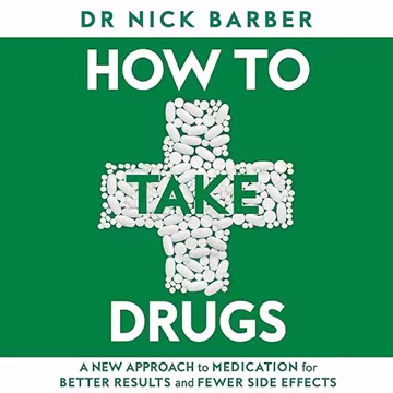 How to Take Drugs: A New Approach to Medication for Better Results and Fewer Side Effects[Audiobook]