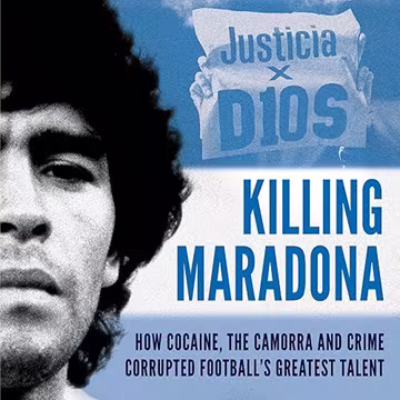 Killing Maradona: How Cocaine, the Camorra, Cartels and Crime Corrupted Football's Greatest Talent[Audiobook]