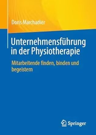 Unternehmensführung in der Physiotherapie: Mitarbeitende finden, binden und begeistern