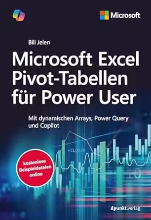 Microsoft Excel Pivot-Tabellen für Power User: Mit dynamischen Arrays, Power Query und Copilot