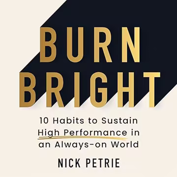 Burn Bright: 10 Habits to Sustain High Performance in an Always-on World[Audiobook]