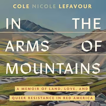 In the Arms of Mountains: A Memoir of Land, Love, and Queer Resistance in Red America[Audiobook]