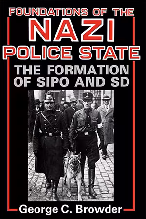 Foundations of the Nazi Police State: The Formation of Sipo and SD