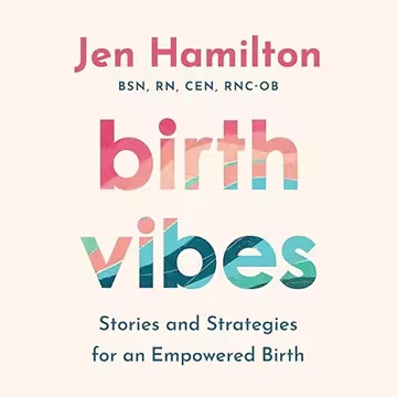 Birth Vibes: Stories and Strategies for an Empowered Birth[Audiobook]
