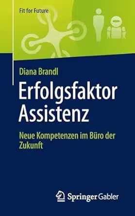 Erfolgsfaktor Assistenz: Neue Kompetenzen im Büro der Zukunft