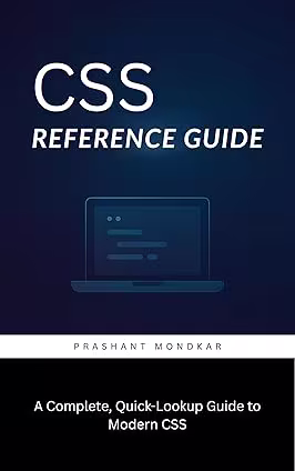 CSS Reference Guide: A Complete, Quick-Lookup Guide to Modern CSS