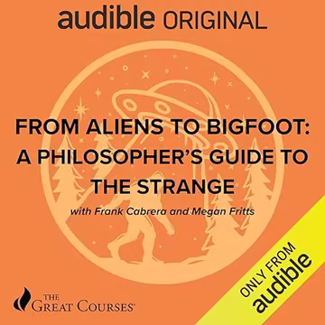 From Aliens to Bigfoot: A Philosopher's Guide to the Strange[Audiobook]