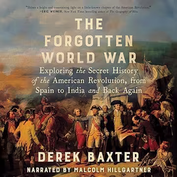 The Forgotten World War: Exploring the Secret History of the American Revolution from Spain to India and Back Again[Audiobook]