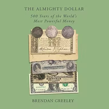 The Almighty Dollar: 500 Years of the World's Most Powerful Money[Audiobook]