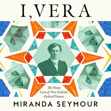 I, Vera: The Many Lives of Vera Gedroits, a Radical Princess[Audiobook]