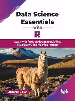 Data Science Essentials with R: Learn with focus on data manipulation, visualization, and machine learning (True PDF)