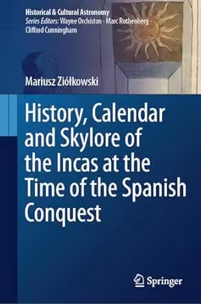 History, Calendar and Skylore of the Incas at the Time of the Spanish Conquest