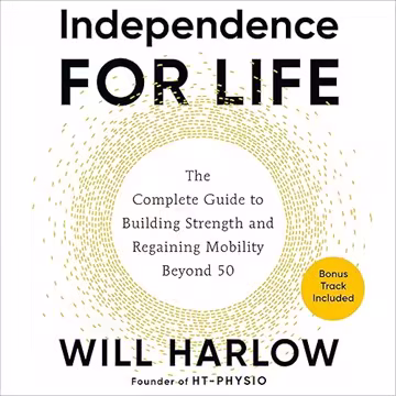 Independence for Life: The Complete Guide to Building Strength and Regaining Mobility Beyond 50[Audiobook]