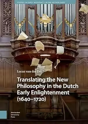 Translating the New Philosophy in the Dutch Early Enlightenment (1640-1720) (pdf)