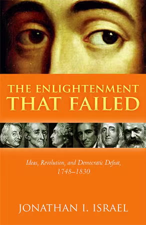 The Enlightenment that Failed: Ideas, Revolution, and Democratic Defeat, 1748-1830 (PDF)