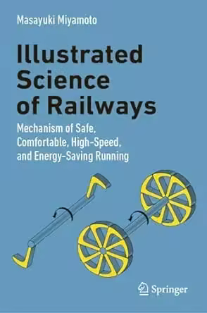 Illustrated Science of Railways: Mechanism of Safe, Comfortable, High-Speed, and Energy-Saving Running