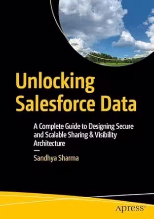Unlocking Salesforce Data: A Complete Guide to Designing Secure and Scalable Sharing &amp; Visibility Architecture (epub)