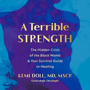 A Terrible Strength: The Hidden Crisis of the Black Womb and Your Survival Guide to Healing[Audiobook]