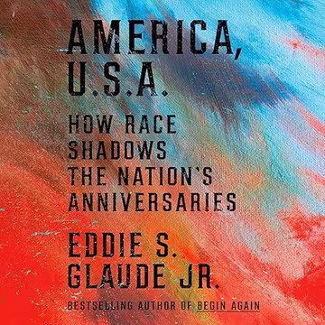 America, U.S.A.: How Race Shadows the Nation's Anniversaries[Audiobook]