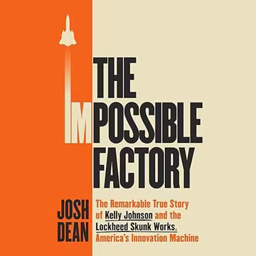 The Impossible Factory: The Remarkable True Story of Kelly Johnson and Lockheed Skunk Works, America's Innovation[Audiobook]