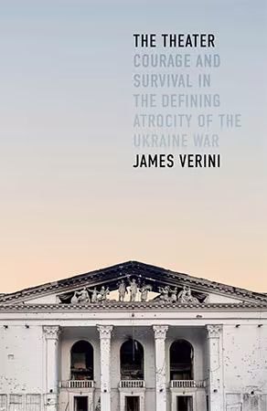 The Theater: Courage and Survival in the Defining Atrocity of the Ukraine War