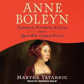 Anne Boleyn: Reputation, Revolution, Religion, and the Queen Who Changed History[Audiobook]