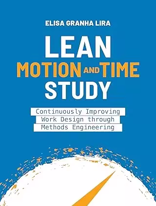 Lean Motion and Time Study: Continuously Improving Work Design through Methods Engineering