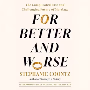 For Better and Worse: The Complicated Past and Challenging Future of Marriage[Audiobook]