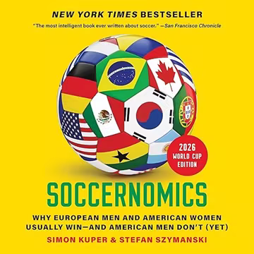 Soccernomics (2026 World Cup Edition): Why European Men and American Women Usually Win—and American Men Don’t (Yet)[Audiobook]