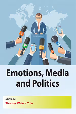 Emotions, Media and Politics by Thomas Wetere Tulu