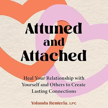 Attuned and Attached: Heal Your Relationship with Yourself and Others to Create Lasting Connections[Audiobook]