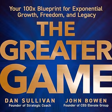 The Greater Game: Your 100x Blueprint for Exponential Growth, Freedom, and Legacy[Audiobook]