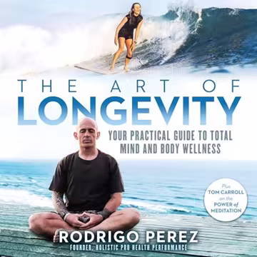 The Art of Longevity: Your Practical Guide to Total Mind and Body Wellness [Audiobook]