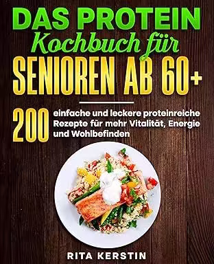 Das Protein Kochbuch für Senioren ab 60+