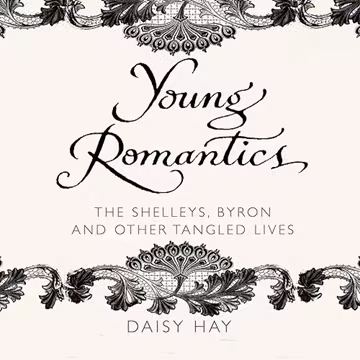 Young Romantics: The Shelleys, Byron and Other Tangled Lives[Audiobook]