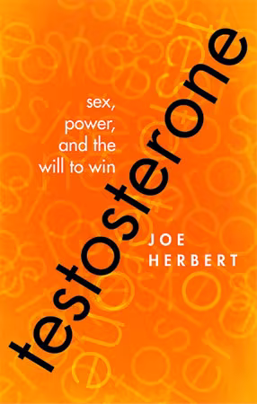 Testosterone: Sex, Power, and the Will to Win (ePUB)
