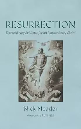 Resurrection: Extraordinary Evidence for an Extraordinary Claim
