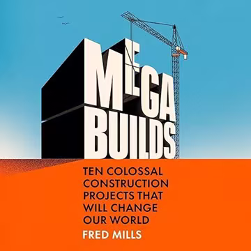 Mega Builds: Ten Colossal Construction Projects That Will Change Our World[Audiobook]
